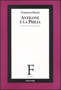 Antigone e la philía. Le passioni tra etica e politica