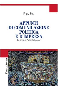 Appunti di comunicazione politica e d'impresa. La società a «testa bassa»