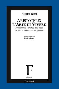 Aristotele: l'arte di vivere. Fondamenti e pratica dell'etica aristotelica come via alla felicità