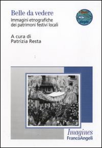 Belle da vedere. Immagini etnografiche dei patrimoni festivi locali