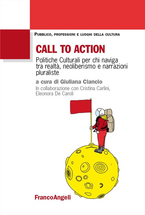 Call to action. Politiche culturali per chi naviga tra realtà, neoliberismo e narrazioni pluraliste
