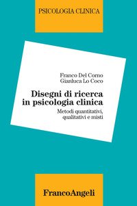 Disegni di ricerca in psicologia clinica. Metodi quantitativi, qualitativi e misti