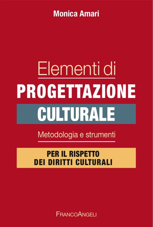 Elementi di progettazione culturale. Metodologia e strumenti per il rispetto dei diritti culturali