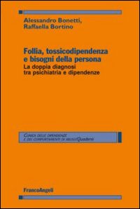 Follia, tossicodipendenza e bisogni della persona. La doppia diagnosi tra psichiatria e dipendenze