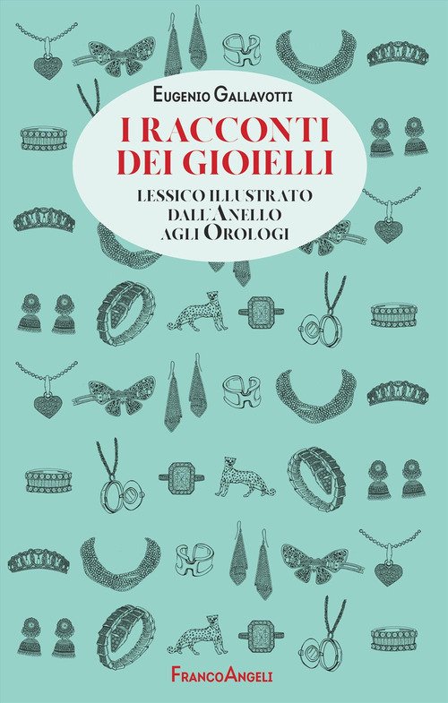I racconti dei gioielli. Lessico illustrato dall'Anello agli Orologi