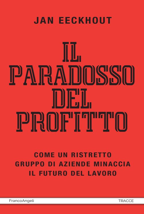 Il paradosso del profitto. Come un ristretto gruppo di aziende minaccia il futuro del lavoro