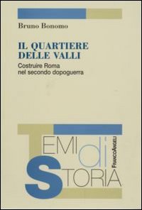 Il quartiere delle Valli. Costruire Roma nel secondo dopoguerra