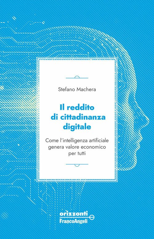 Il reddito di cittadinanza digitale. Come l'intelligenza artificiale genera valore economico per tutti