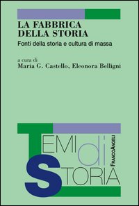 La fabbrica della storia. Fonti di storia e cultura di massa