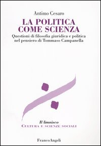 La politica come scienza. Questioni di filosofia giuridica nel pensiero di Tommaso Campanella