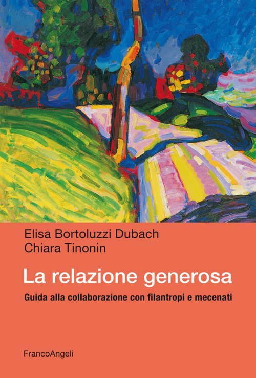 La relazione generosa. Guida alla collaborazione con filantropi e mecenati