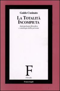 La totalità incompiuta. Antropologia filosofica e ontologia della persona