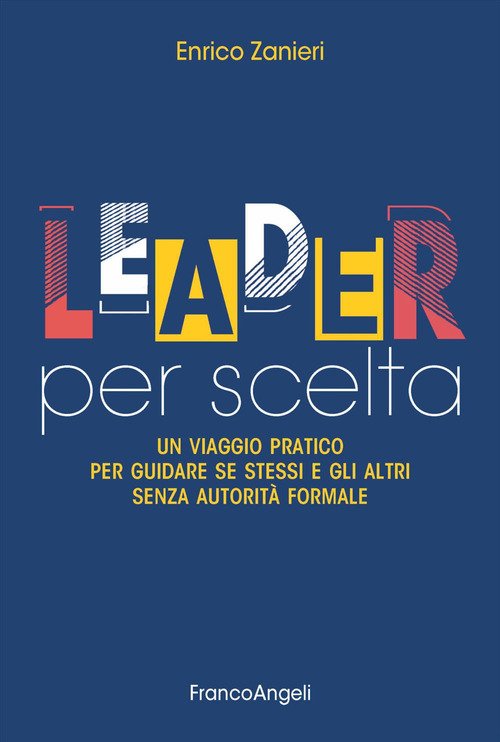Leader per scelta. Un viaggio pratico per guidare se stessi e gli altri senza autorità formale