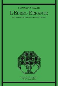 L'ebreo errante. Gli infiniti percorsi di un mito letterario