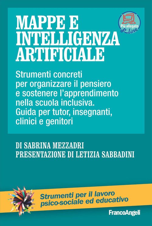 Mappe e intelligenza artificiale. Strumenti concreti per organizzare il pensiero e sostenere l'apprendimento nella scuola inclusiva. Guida per tutor, insegnanti, clinici e genitori