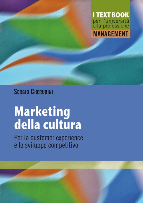 Marketing della cultura. Per la customer experience e lo sviluppo competitivo