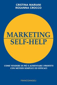 Marketing self-help. Come vendere di più e aumentare i profitti con metodi semplici ed efficaci
