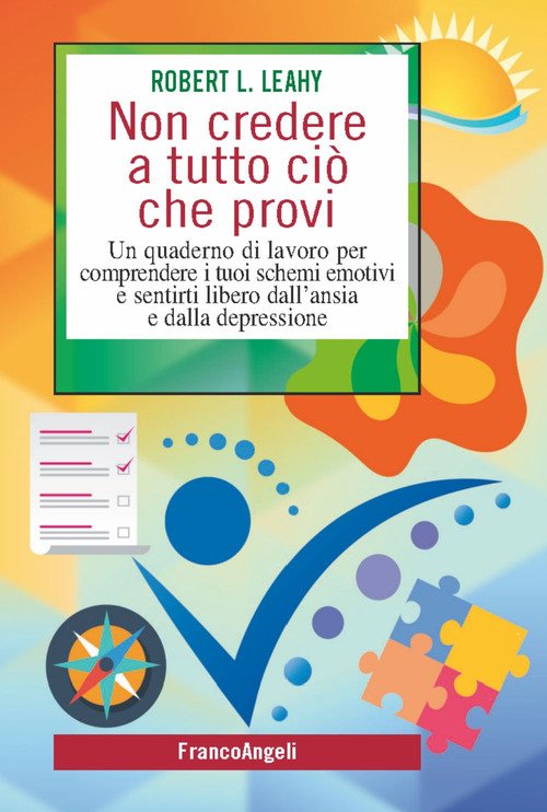 Non credere a tutto ciò che provi. Un quaderno di lavoro per comprendere i tuoi schemi emotivi e sentirti libero dall'ansia e dalla depressione