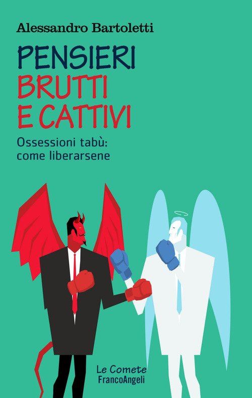 Pensieri brutti e cattivi. Ossessioni tabù: come liberarsene