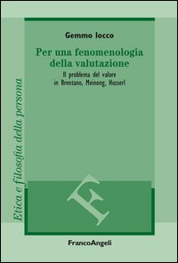 Per una fenomenologia della valutazione. Il problema del valore in Brentano, Meinong, Husserl