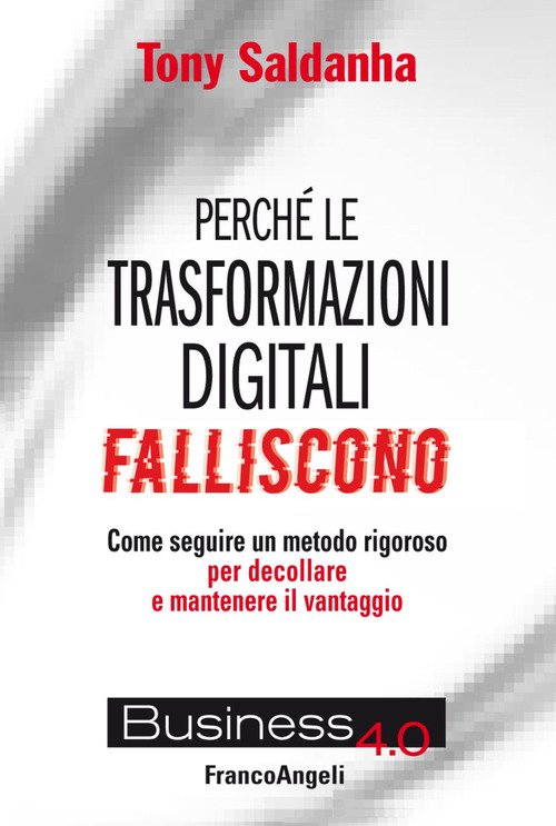 Perché le trasformazioni digitali falliscono. Come seguire un metodo rigoroso per decollare e mantenere il vantaggio