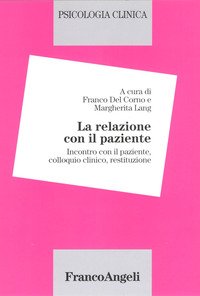 Psicologia clinica. Vol. 2: La relazione con il paziente. Incontro con il paziente, colloquio clinico, restituzione.