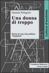 Una donna di troppo. Storia di una vita politica «singolare»