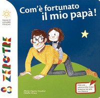Che fortuna ha il mio papà