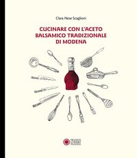 Cucinare con aceto balsamico tradizionale di Modena