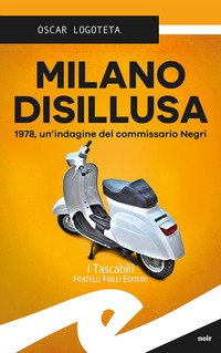 Milano disillusa. 1978, un'indagine del commissario Negri