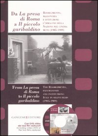 Da «La presa di Roma» a «Il piccolo garibaldino». Risorgimento, massoneria e istituzioni: l'immagine della nazione nel cinema muto (1905-1909)