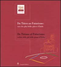 Da Tiziano al futurismo: vedute delle più belle piazze d'Italia­Du Titien au futurisme: vues des plus belles places d'Italie