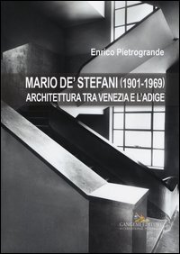 Mario De' Stefani (1901-1969). Architettura tra Venezia e l'Adige