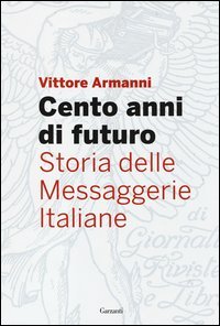 Cento anni di futuro. Storia delle Messaggerie Italiane