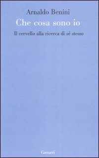Cosa sono io. Il cervello alla ricerca di sé stesso