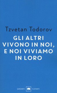 Gli altri vivono in noi, e noi viviamo in loro. Saggi 1938-2008
