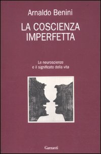 La coscienza imperfetta. Le neuroscienze e il significato della vita