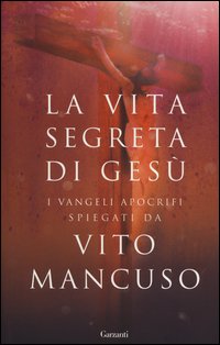 La vita segreta di Gesù. Scelta di testi dai Vangeli apocrifi