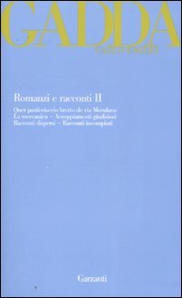 Romanzi e racconti. Vol. 2: Quer pasticciaccio brutto de via Merulana­La meccanica­Accoppiamenti giudiziosi­Racconti dispersi­Racconti incompiuti.