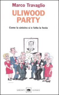 Uliwood party. Figure e figurine, figuri e figuracce del primo anno di centro-sinistra(-destra)