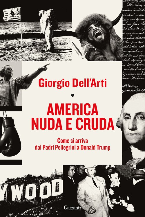America nuda e cruda. Come si arriva dai Padri Pellegrini a Donald Trump
