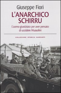 L'anarchico Schirru. L'uomo giustiziato per aver pensato di uccidere Mussolini