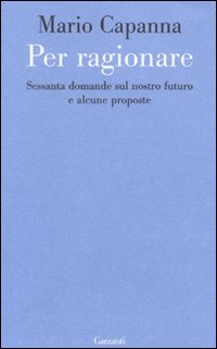 Per ragionare. Sessanta domande sul nostro futuro e alcune proposte