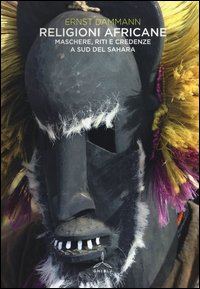 Religioni africane. Maschere, riti e credenze a sud del Sahara
