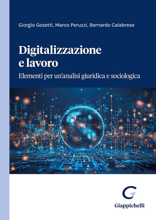Digitalizzazione e lavoro. Elementi per un'analisi giuridica e sociologica