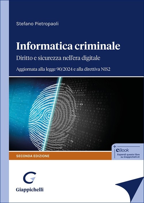 Informatica criminale. Diritto e sicurezza nell'era digitale. Aggiornata alla legge 90/2024 e alla direttiva NIS2