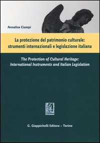La protezione del patrimonio culturale. Strumenti internazionali e legislazione italiana. Ediz. italiana e inglese