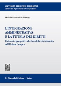 L'integrazione amministrativa e la tutela dei diritti. Problemi e prospettive alla luce della crisi sistemica dell'Unione Europea