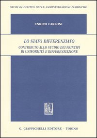 Lo Stato differenziato. Contributo allo studio dei principi di uniformità e differenziazione