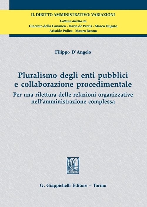 Pluralismo degli enti pubblici e collaborazione procedimentale. Per una rilettura delle relazioni organizzative nell'amministrazione complessa